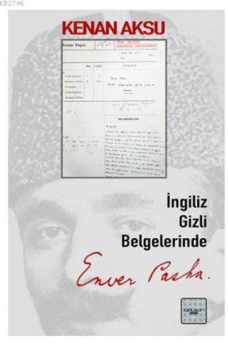 İngiliz Gizli Belgelerinde Enver Paşa  Frontansicht 1