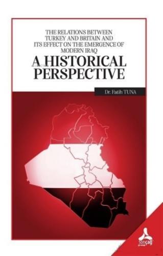 A Historical Perspective;The Relations Between Turkey and Britain and İts Effect On the Emergence Of Modern İraq  Frontansicht 1