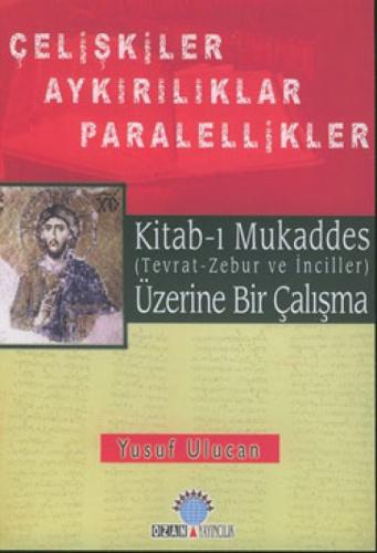 Kitab-ı Mukaddes Üzerine Bir Çalışma Çelişkiler Aykırılıklar Paralellikler  Frontansicht 1