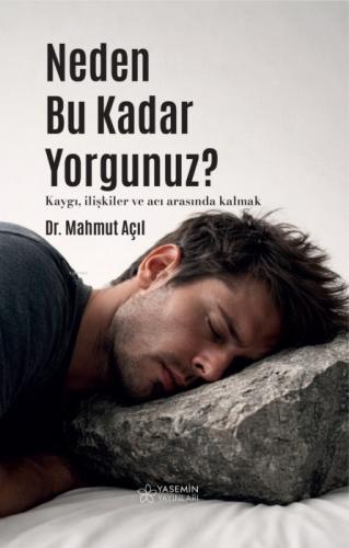 Neden Bu Kadar Yorgunuz?;Kaygı, İlişkiler ve Acı Arasında Kalmak  Frontansicht 1