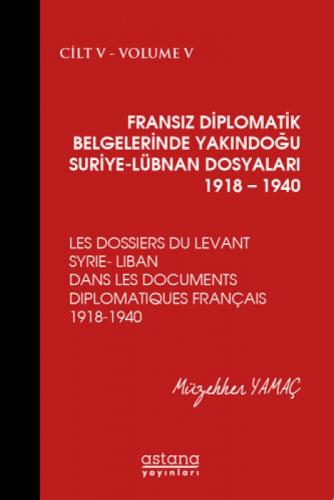 Fransız Diplomatik Belgelerinde Yakındoğu ;Suriye - Lübnan Dosyaları 1918-1940 Cilt:5  Frontansicht 1