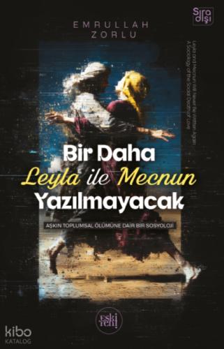 Bir Daha Leyla ile Mecnun Yazılmayacak;Aşkın Toplumsal Ölümüne Dair Bir Sosyoloji  Frontansicht 1