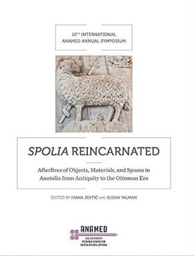 Spolia Reincarnated - Afterlives of Objects, Materials, and Spaces in Anatolia from Antiquity to the Ottoman Era  Frontansicht 1