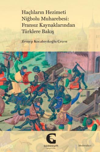 Haçlıların Hezimeti Niğbolu Muharebesi: Fransız Kaynaklarından Türklere Bakış  Frontansicht 1