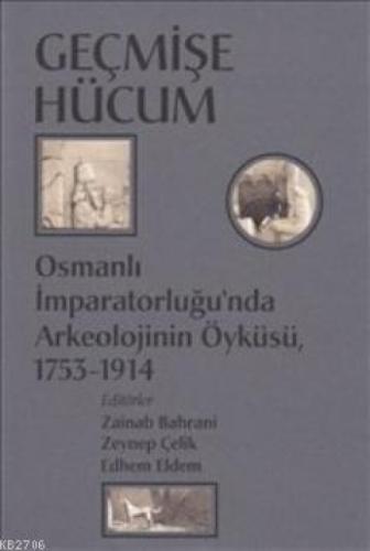 Geçmişe Hücum; Osmanlı İmparatorluğu'nda Arkeolojinin Öyküsü 1753-1914  Frontansicht 1