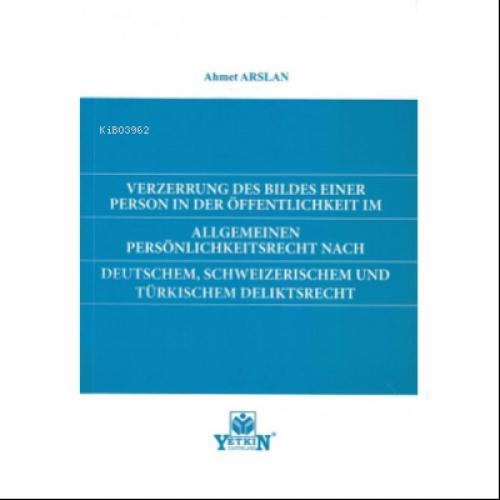Verzerrung Des Bildes Einer Person in Der Öffentlıchkeıt im Allgemeınen Persönlichkeitsrecht Nach Deutschem, Schweizerischem und Türkischem Deliktsrecht  Frontansicht 1