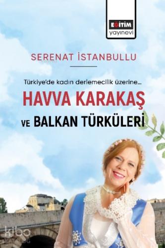 Türkiye'de Kadın Derlemecelik Üzerine... Havva Karakaş ve Balkan Türküleri  Frontansicht 1
