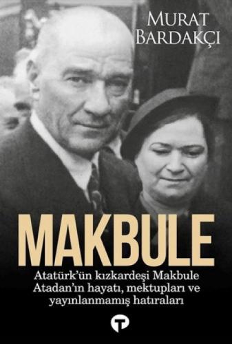 Makbule - Atatürk'ün Kız Kardeşi Makbule Atadan'ın Hayatı Mektupları ve Yayınlanmamış Hatıraları  Frontansicht 1