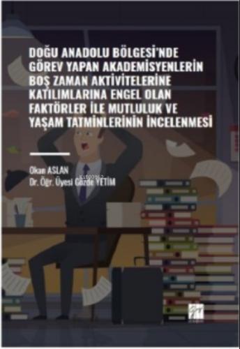 Doğu Anadolu Bölgesi' nde Görev Yapan Akademisyenlerin ;Boş Zaman Aktivitelerine Katılımlarına Engel Olan Faktörler ile Mutluluk ve Yaşam Tatminlerinin İncelenmesi  Frontansicht 1