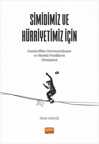 Simidiniz Ve Hürriyetiniz İçin ;Gazetecilikte Güvencesizleşme ve Mesleki Pratiklerin Dönüşümü  Frontansicht 1