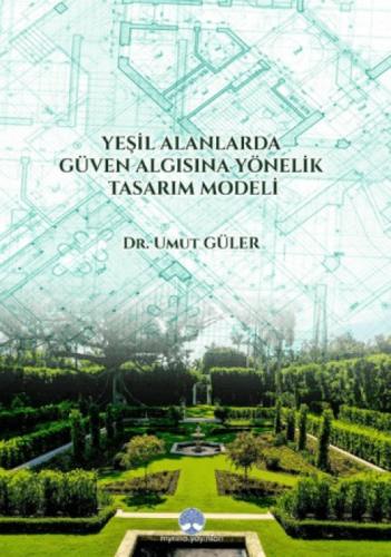 Yeşil Alanlarda Güven Algısına Yönelik Tasarım Modeli Umut Güler Myrina Yayınları 9786256812444 Yeşil Alanlarda Güven Algısına Yönelik Tasarım Modeli Şu anda Odakkitap stoklarında 4 adet bul  Frontansicht 1