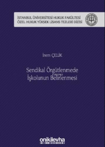 Sendikal Örgütlenmede I?şkolunun Belirlenmesi I?stanbul Üniversitesi Hukuk Fakültesi Özel Hukuk Yüksek Lisans Tezleri Dizisi No: 50  Frontansicht 1