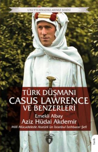 Türk Düşmanı Casus Lawrence Ve Benzerleri ;Unutturmadıklarımız Serisi  Frontansicht 1