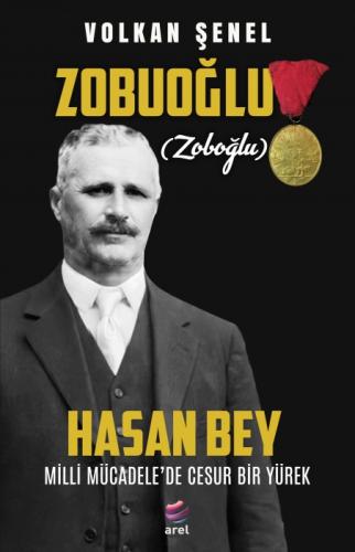 Milli Mücadele'de Cesur Bir Yürek Zobuoğlu (Zoboğlu) Hasan Bey  Frontansicht 1