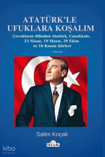 Atatürk'le Ufuklara Koşalım - Çocukların Dilinden Atatürk Çanakkale 23 Nisan 19 Mayıs 29 Ekim ve 10 Kasım Şiirleri  Frontansicht 1