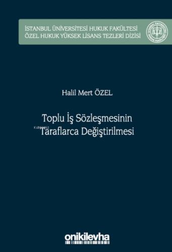 Toplu İş Sözleşmesinin Taraflarca Değiştirilmesi;İstanbul Üniversitesi Hukuk Fakültesi Özel Hukuk Yüksek Lisans Tezleri Dizisi  Frontansicht 1