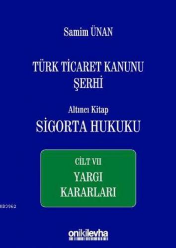 Türk Ticaret Kanunu Şerhi Altıncı Kitap: Sigorta Hukuku - Cilt 7 Yargı Kararları  Frontansicht 1