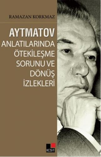 Aytmatov Anlatılarında Ötekileşme Sorunu ve Dönüş İzlekleri  Frontansicht 1