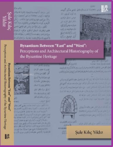 Byzantium Between «East» and «West»: Perceptions and Architectural Historiography of the Byzantine Heritage  Frontansicht 1