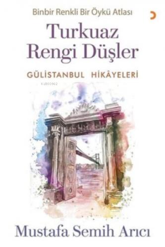 Turkuaz Rengi Düşler - Gülistanbul Hikayeleri ;Binbir Renkli Bir Öykü Atlası  Frontansicht 1
