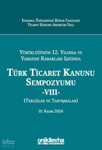 Yürürlüğünün 12. Yılında ve Yargıtay Kararları Işığında Türk Ticaret Kanunu Sempozyumu -VIII- ;(Tebliğler ve Tartışmalar) 01 Kasım 2024  Frontansicht 1
