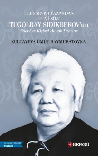 Ulussever Yazardan Ulvi Söz Tügölbay Sıdıkbekov'un Edebi ve Kişisel Hayatı Üzerine  Frontansicht 1