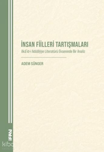 İnsan Fiilleri Tartışmaları;Akâ?id-i Aduddiyye Literatu?ru? Ekseninde Bir Analiz  Frontansicht 1