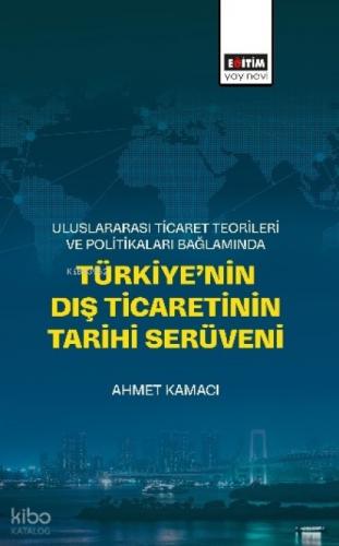 Uluslararası Ticaret Teorileri ve Politikaları Bağlamında Türkiye'nin Dış Ticaretinin Tarihi Serüveni  Frontansicht 1