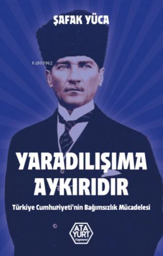 Yaradılışıma Aykırıdır;Türkiye Cumhuriyeti'nin Bağımsızlık Mücadelesi  Frontansicht 1